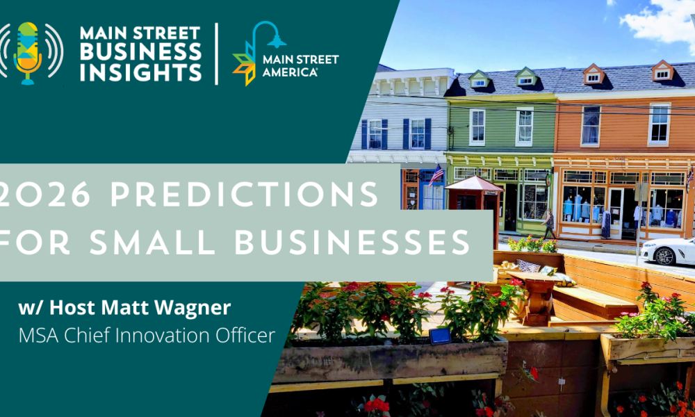 Designed photo with Main Street Business Insights / Main Street America lock-up logo, text reading, "2026 Predictions for Small Businesses w/ host Matt Wagner, MSA Chief Innovation Officer," and photo of downtown area.