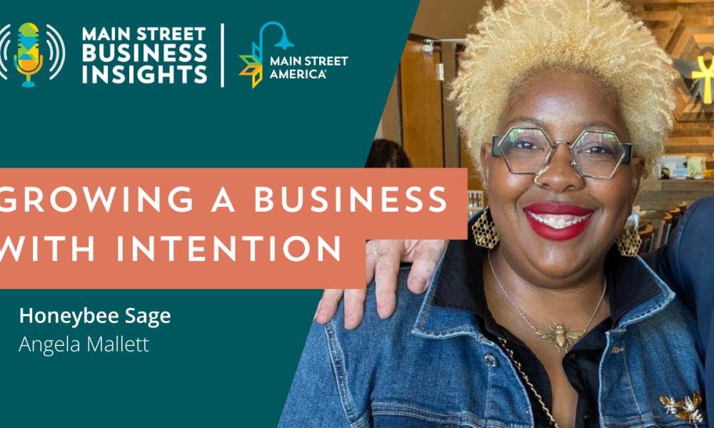 Designed image with text "Growing a Business with Intention: Honeybee Sage, Angela Malett" with a photo of a smiling woman. Main Street Business Insights + Main Street America logos in top left corner.