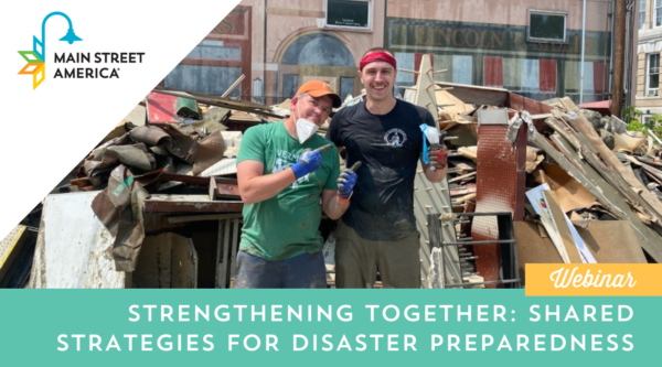 Graphic featuring a photo of two men posing in front of a large pile of flood debris. In the upper left corner, the Main Street America logo is placed on top of a white triangle; along the bottom edge, white text on a teal background reads "Strengthening Together: Shared Strategies for Disaster Preparedness."